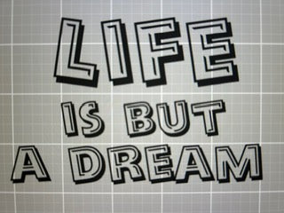 Life but a dream