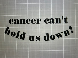 Cancer can't hold us down